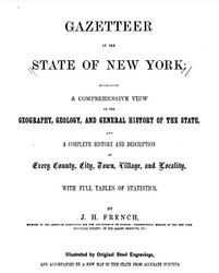 French, John Homer. Gazetteer of the State of New York: Embracing a Comprehensive View of the Geography, Geology, and General History of the State, and a Complete History and Description of Every County, City, Town, Village and Locality: With Full Table of Statistics. United States, R. Pearsall Smith, 1860.